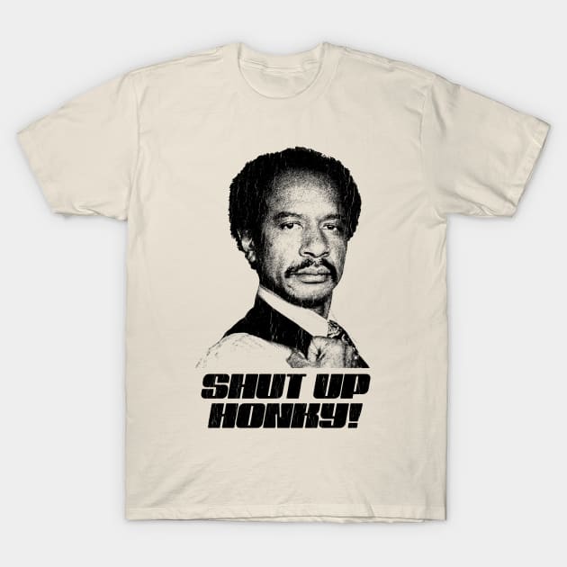 Shut Up Honky!  Retro The Jeffersons T-Shirt by DudiDama.co